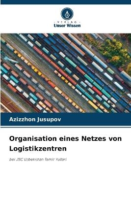 Organisation eines Netzes von Logistikzentren - Azizzhon Jusupov