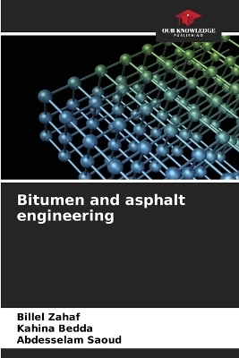 Bitumen and asphalt engineering - Billel ZAHAF, Kahina BEDDA, Abdesselam SAOUD
