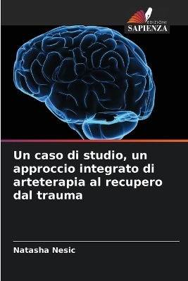 Un caso di studio, un approccio integrato di arteterapia al recupero dal trauma