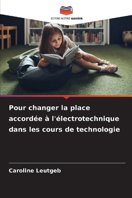 Pour changer la place accordée à l'électrotechnique dans les cours de technologie - Caroline Leutgeb