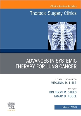 Advances in Systemic Therapy for Lung Cancer, An Issue of Thoracic Surgery Clinics