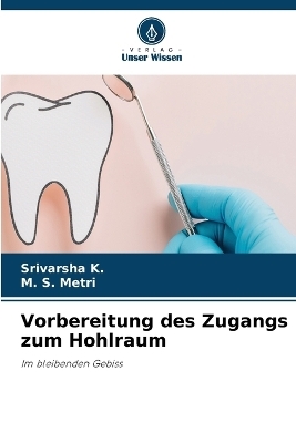 Vorbereitung des Zugangs zum Hohlraum - Srivarsha K, M S Metri