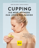 Cupping - Die neue Methode zum Lösen der Faszien - Heike Oellerich, Miriam Wessels