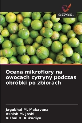 Ocena mikroflory na owocach cytryny podczas obr&oacute;bki po zbiorach - Jagubhai M Makavana, Ashish M Joshi, Vishal D Kukadiya