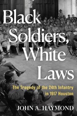 Black Soldiers, White Laws - John A Haymond