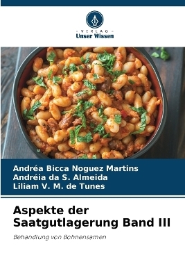 Aspekte der Saatgutlagerung Band III - Andr&eacute;a Bicca Noguez Martins, Andr&eacute;ia Da S Almeida, Liliam V M de Tunes