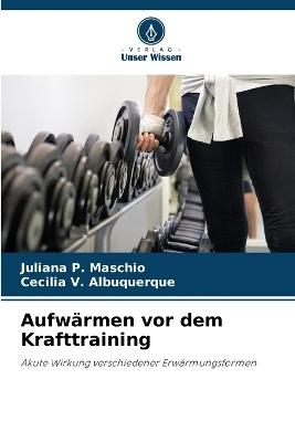 Aufw&auml;rmen vor dem Krafttraining - Juliana P Maschio, Cecilia V Albuquerque