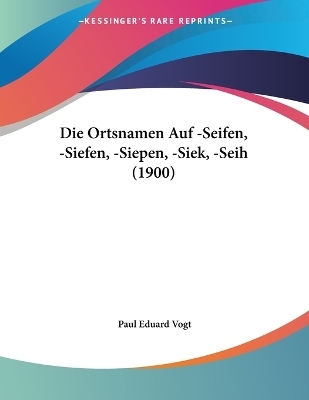 Die Ortsnamen Auf -Seifen, -Siefen, -Siepen, -Siek, -Seih (1900)