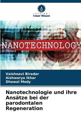 Nanotechnologie und ihre Ans&auml;tze bei der parodontalen Regeneration - Vaishnavi Biradar, Aishwarya Ikhar, Dhawal Mody