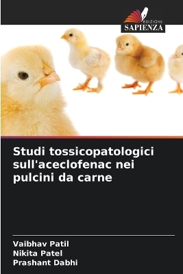 Studi tossicopatologici sull'aceclofenac nei pulcini da carne - Vaibhav Patil, Nikita Patel, Prashant Dabhi