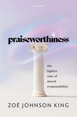 Praiseworthiness - Zoë Johnson King