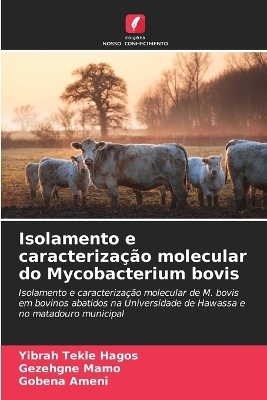 Isolamento e caracteriza&ccedil;&atilde;o molecular do Mycobacterium bovis - Yibrah Tekle Hagos, Gezehgne Mamo, Gobena Ameni