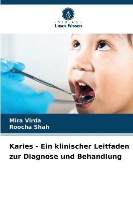 Karies - Ein klinischer Leitfaden zur Diagnose und Behandlung - Mira Virda, Roocha Shah