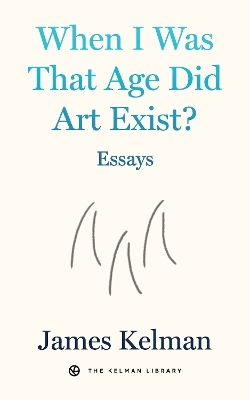 When I Was That Age Did Art Exist?