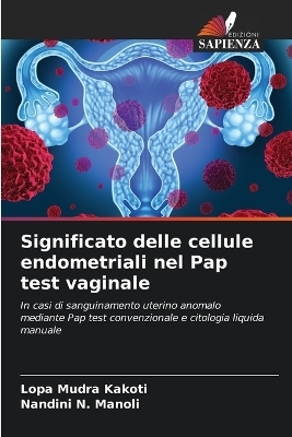 Significato delle cellule endometriali nel Pap test vaginale - Lopa Mudra Kakoti, Nandini N Manoli