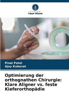 Optimierung der orthognathen Chirurgie - Pinal Patel, Ajay Kubavat