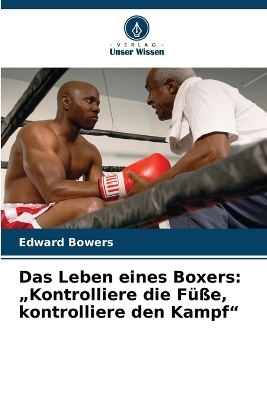 Das Leben eines Boxers - Edward Bowers