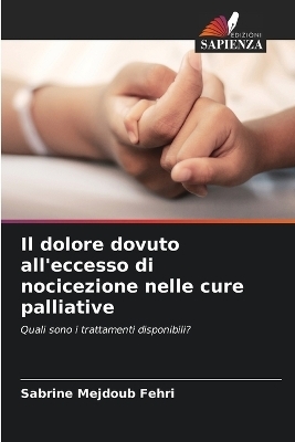 Il dolore dovuto all'eccesso di nocicezione nelle cure palliative - Sabrine Mejdoub Fehri
