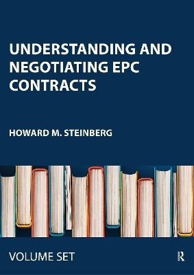 Understanding and Negotiating EPC Contracts - Howard M. Steinberg