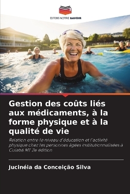 Gestion des co&ucirc;ts li&eacute;s aux m&eacute;dicaments, &agrave; la forme physique et &agrave; la qualit&eacute; de vie - Jucin&eacute;ia da Concei&ccedil;&atilde;o Silva