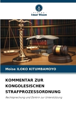 Kommentar Zur Kongolesischen Strafprozessordnung - Mo&iuml;se ILOKO KITUMBAMOYO