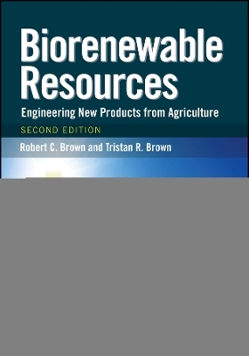 Biorenewable Resources – Engineering New Products from Agriculture - Robert C. Brown, Tristan R. Brown
