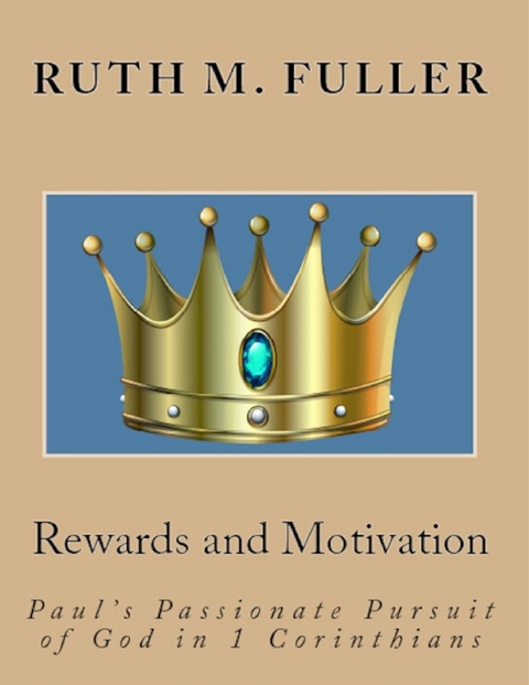 Rewards and Motivation: Paul&rsquo;s Passionate Pursuit of God In 1 Corinthians -  Ruth M. Fuller