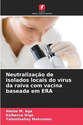 Neutraliza&ccedil;&atilde;o de isolados locais do v&iacute;rus da raiva com vacina baseada em ERA - Abebe M Aga, Kelbessa Urga, Yalemtsehay Mekonnen