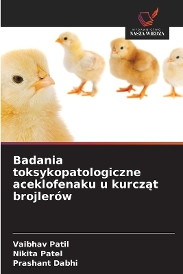 Badania toksykopatologiczne aceklofenaku u kurcząt brojler&oacute;w - Vaibhav Patil, Nikita Patel, Prashant Dabhi