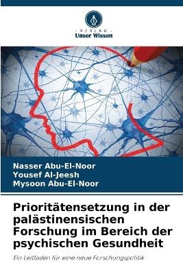 Priorit&auml;tensetzung in der pal&auml;stinensischen Forschung im Bereich der psychischen Gesundheit - Nasser Abu-El-Noor, Yousef Al-Jeesh, Mysoon Abu-El-Noor