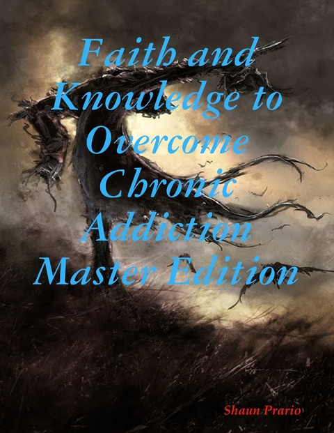 Faith and Knowledge to Overcome Chronic Master Edition -  Shaun Prario