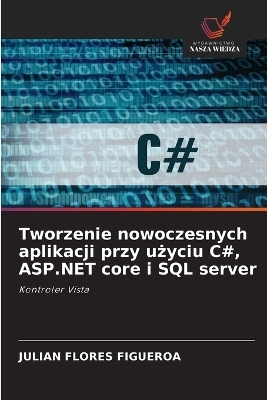 Tworzenie nowoczesnych aplikacji przy użyciu C#, ASP.NET core i SQL server - Julian Flores Figueroa