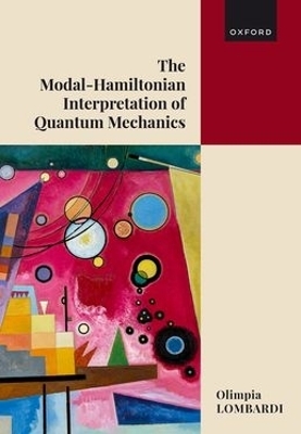 The Modal-Hamiltonian Interpretation of Quantum Mechanics - Olimpia Lombardi