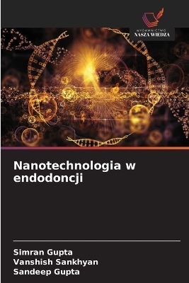 Nanotechnologia w endodoncji - Simran Gupta, Vanshish Sankhyan, Sandeep Gupta