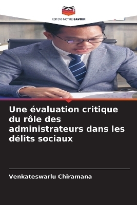 Une &eacute;valuation critique du r&ocirc;le des administrateurs dans les d&eacute;lits sociaux - Venkateswarlu Chiramana