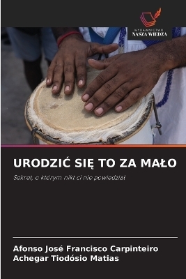 UrodziĆ SiĘ To Za Malo - Afonso Jos&eacute; Francisco Carpinteiro, Achegar Tiod&oacute;sio Matias