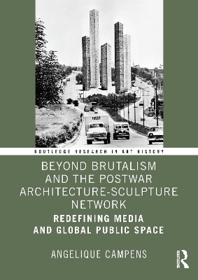 Beyond Brutalism and the Postwar Architecture-Sculpture Network - Angelique Campens