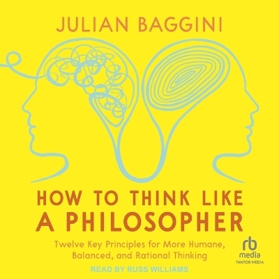 How to Think Like a Philosopher - Julian Baggini