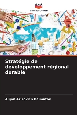 Strat&eacute;gie de d&eacute;veloppement r&eacute;gional durable - Alijon Azizovich Baimatov