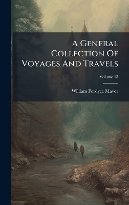 A General Collection Of Voyages And Travels