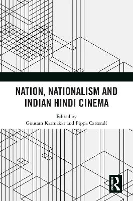 Nation, Nationalism and Indian Hindi Cinema - 