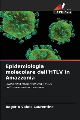 Epidemiologia molecolare dell'HTLV in Amazzonia - Rog&eacute;rio Valois Laurentino