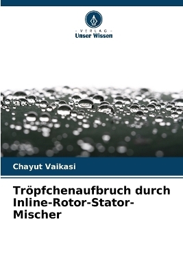 Tr&ouml;pfchenaufbruch durch Inline-Rotor-Stator-Mischer - Chayut Vaikasi