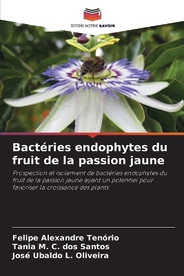 Bact&eacute;ries endophytes du fruit de la passion jaune - Felipe Alexandre Ten&oacute;rio, Tania M C Dos Santos, Jos&eacute; Ubaldo L Oliveira