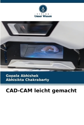 CAD-CAM leicht gemacht - Gopala Abhishek, Abhisikta Chakrabarty