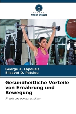 Gesundheitliche Vorteile von Ernährung und Bewegung - George X Lapousis, Elisavet D Petsiou