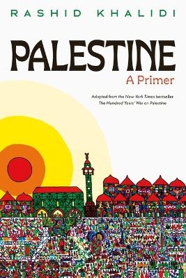 Palestine: A Primer - Rashid Khalidi