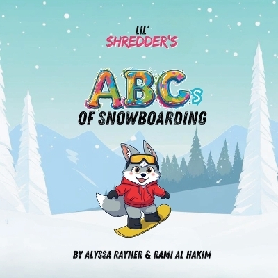 Lil' Shredder's ABCs of Snowboarding - Alyssa Rayner
