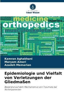 Epidemiologie und Vielfalt von Verletzungen der Gliedma&szlig;en - Kamran Aghakhani, Maryam Ameri, Azadeh Memarian