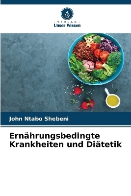Ern&auml;hrungsbedingte Krankheiten und Di&auml;tetik - John Ntabo Shebeni